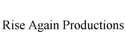 RISE AGAIN PRODUCTIONS trademark