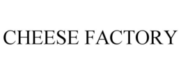 CHEESE FACTORY trademark