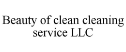 BEAUTY OF CLEAN CLEANING SERVICE LLC trademark