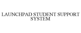 LAUNCHPAD STUDENT SUPPORT SYSTEM trademark