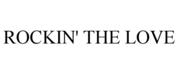 ROCKIN' THE LOVE trademark