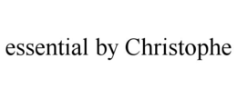 ESSENTIAL BY CHRISTOPHE trademark