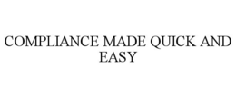COMPLIANCE MADE QUICK AND EASY trademark