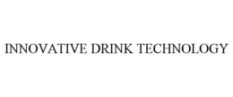 INNOVATIVE DRINK TECHNOLOGY trademark
