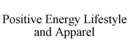 POSITIVE ENERGY LIFESTYLE AND APPAREL trademark