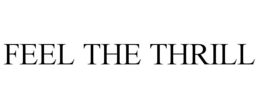 FEEL THE THRILL trademark