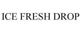 ICE FRESH DROP trademark