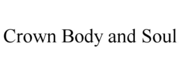 CROWN BODY AND SOUL trademark