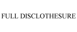 FULL DISCLOTHESURE trademark
