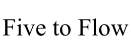 FIVE TO FLOW trademark