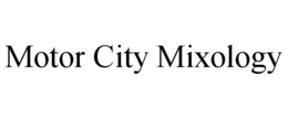MOTOR CITY MIXOLOGY trademark