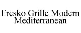 FRESKO GRILLE MODERN MEDITERRANEAN trademark