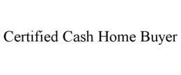 CERTIFIED CASH HOME BUYER trademark