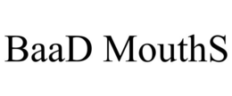 BAAD MOUTHS trademark