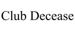 CLUB DECEASE trademark