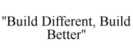 "BUILD DIFFERENT, BUILD BETTER" trademark