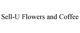 SELL-U FLOWERS AND COFFEE trademark