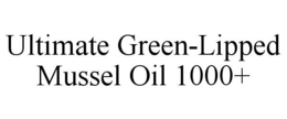 ULTIMATE GREEN-LIPPED MUSSEL OIL 1000+ trademark
