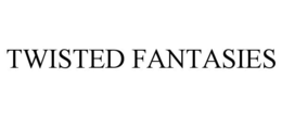 TWISTED FANTASIES trademark