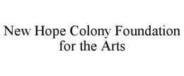 NEW HOPE COLONY FOUNDATION FOR THE ARTS trademark