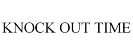 KNOCK OUT TIME trademark