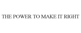 THE POWER TO MAKE IT RIGHT trademark