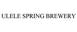 ULELE SPRING BREWERY trademark