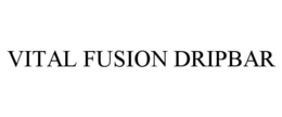 VITAL FUSION DRIPBAR trademark