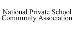 NATIONAL PRIVATE SCHOOL COMMUNITY ASSOCIATION trademark