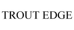 TROUT EDGE trademark
