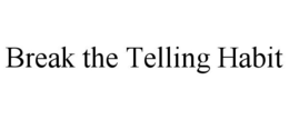BREAK THE TELLING HABIT trademark
