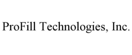 PROFILL TECHNOLOGIES, INC. trademark