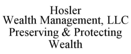 HOSLER WEALTH MANAGEMENT, LLC PRESERVING & PROTECTING WEALTH trademark