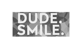 DUDE. SMILE. trademark