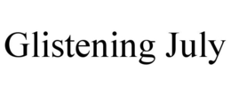 GLISTENING JULY trademark