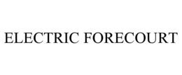 ELECTRIC FORECOURT trademark