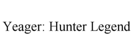 YEAGER: HUNTER LEGEND trademark