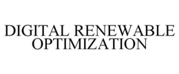DIGITAL RENEWABLE OPTIMIZATION trademark