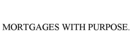 MORTGAGES WITH PURPOSE. trademark