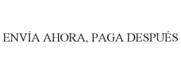 ENVÍA AHORA, PAGA DESPUÉS trademark