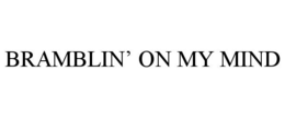 BRAMBLIN' ON MY MIND trademark