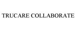 TRUCARE COLLABORATE trademark