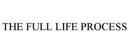 THE FULL LIFE PROCESS trademark