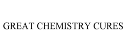 GREAT CHEMISTRY CURES trademark
