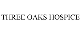 THREE OAKS HOSPICE trademark