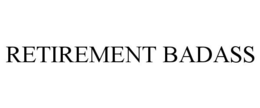 RETIREMENT BADASS trademark