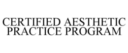 CERTIFIED AESTHETIC PRACTICE PROGRAM trademark