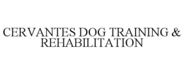 CERVANTES DOG TRAINING & REHABILITATION trademark