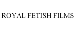 ROYAL FETISH FILMS trademark
