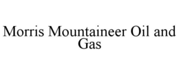 MORRIS MOUNTAINEER OIL AND GAS trademark